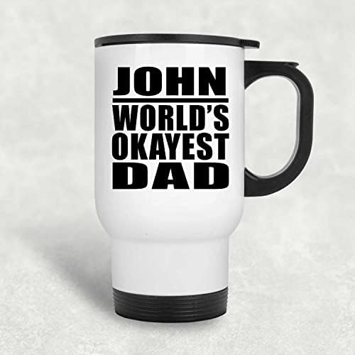 מעצב את האבא הכי בסדר העולמי של ג'ון, ספל נסיעות לבן 14oz כוס מבודד מפלדת אל חלד, מתנות ליום הולדת יום הולדת חג המולד חג המולד אבות יום אמהות
